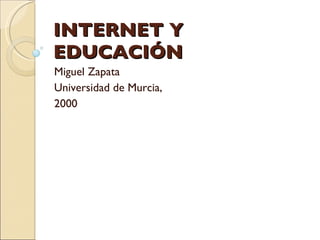 INTERNET Y EDUCACIÓN Miguel Zapata Universidad de Murcia,  2000 