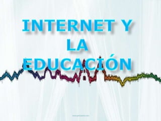 INTERNET Y LA EDUCACIÓN 
