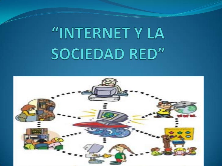 Internet Y La Sociedad Red Resumen es.slideshare.net