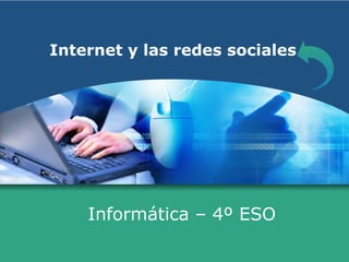 Internet y las redes sociales




    Informática – 4º ESO
 