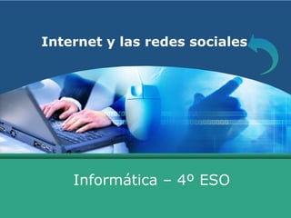 Internet y las redes sociales Informática – 4º ESO 
