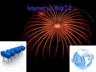 Internet y la Web 2.0
 