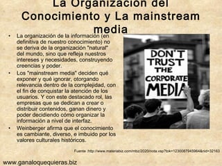 La Organización del Conocimiento y La mainstream media <ul><li>La organización de la información (en definitiva de nuestro...