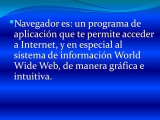 Ventajas de un navegador:ofrecen un gran número de prestaciones