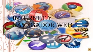 INTERNET Y
NAVEGADOR WEB
 