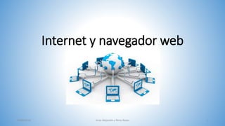 Internet y navegador web
04/05/2016 Arias Alejandre y Pérez Reyes 1
 