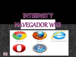 INTERNET Y
NAVEGADOR WEB
 