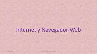 Internet y Navegador Web
08/05/2016 Vega Calzontzi Alexa Adriana 1
 