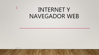 INTERNET Y
NAVEGADOR WEB
09/05/2017
1
 
