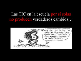 Las TIC en la escuela porsísolas no producenverdaderoscambios…