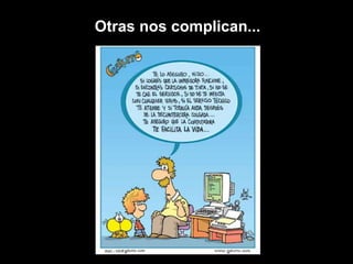      Otras nos complican...