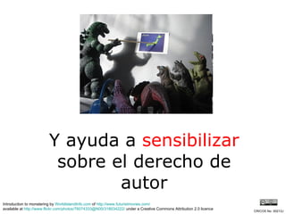 Y ayuda a  sensibilizar  sobre el derecho de autor Introduction to monstering by  WorldIslandInfo.com  of  http://www.futuristmovies.com/   available at  http://www.flickr.com/photos/76074333@N00/318034222/  under a Creative Commons Attribution 2.0 licence CRICOS No. 00213J   