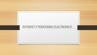 INTERNET Y PERIODISMO ELECTRONICO
 