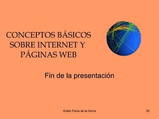 CONCEPTOS BÁSICOS SOBRE INTERNET Y  PÁGINAS WEB Fin de la presentación 