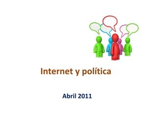Internet y política Abril 2011 