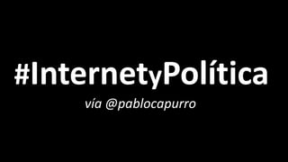 #InternetyPolítica
    vía @pablocapurro
 