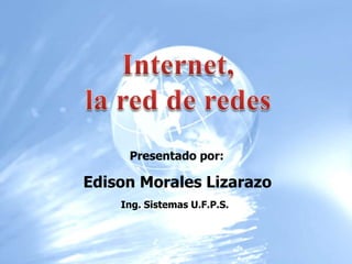 Presentado por:

Edison Morales Lizarazo
    Ing. Sistemas U.F.P.S.
 