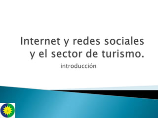 Internet y redessociales y el sector de turismo. introducción 