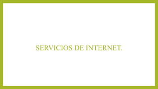 SERVICIOS DE INTERNET.
 