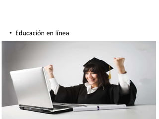• Educación en línea
 