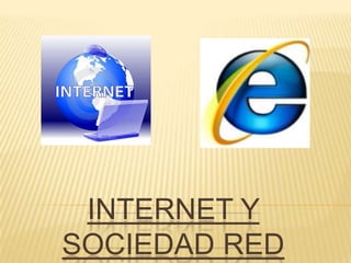 INTERNET Y
SOCIEDAD RED
 
