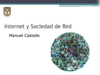 Internet y Sociedad de Red
 Manuel Castells
 