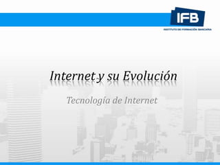 Internet y su Evolución Tecnología de Internet 