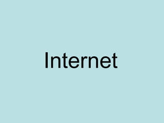 Internet

 