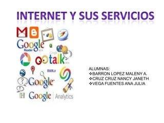 Internet y sus servicios ALUMNAS: ,[object Object]