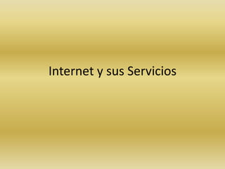 Internet y sus Servicios 