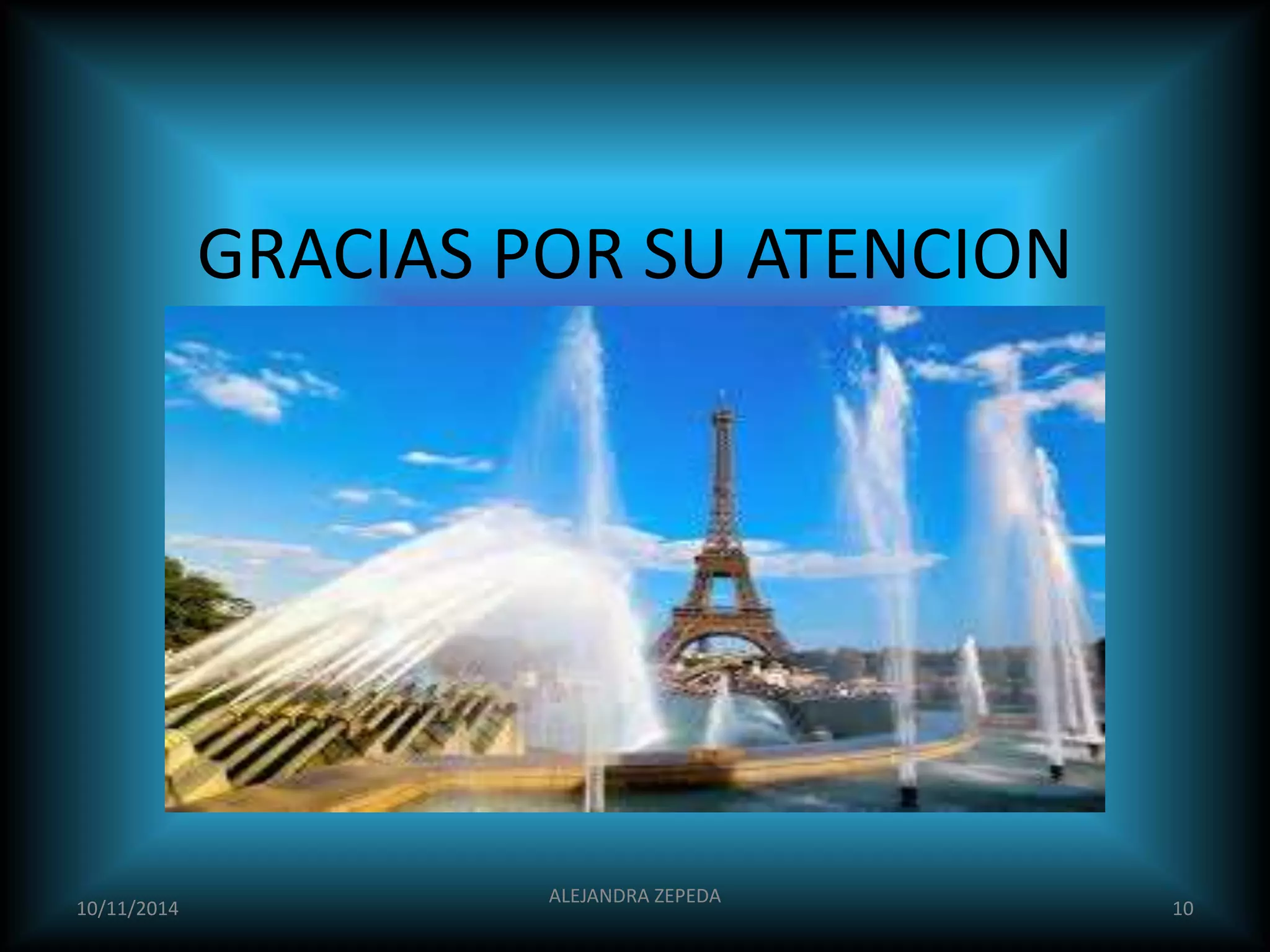 GRACIAS POR SU ATENCION 
10/11/2014 
ALEJANDRA ZEPEDA 
10 
