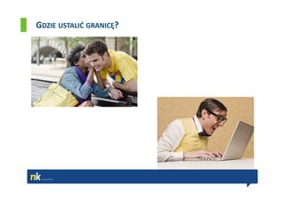 GDZIE USTALIĆ GRANICĘ?
 