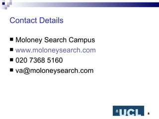 Contact Details Moloney Search Campus www.moloneysearch.com 020 7368 5160 [email_address] 