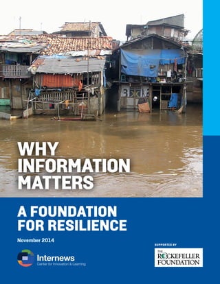 WHY
INFORMATION
MATTERS
A FOUNDATION
FOR RESILIENCE
November 2014
SUPPORTED BY
 