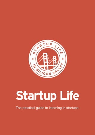 Startup Life
The practical guide to interning in startups.
 