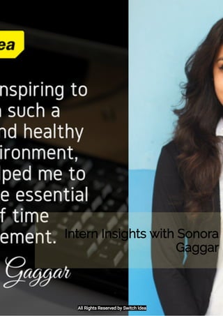 Intern Insights with Sonora
Gaggar
All Rights Reserved by Switch Idea
 