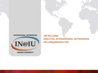 Jim Williams Director, International networking william@indiana.edu 