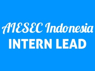 AIESEC Indonesia
INTERN LEAD

 