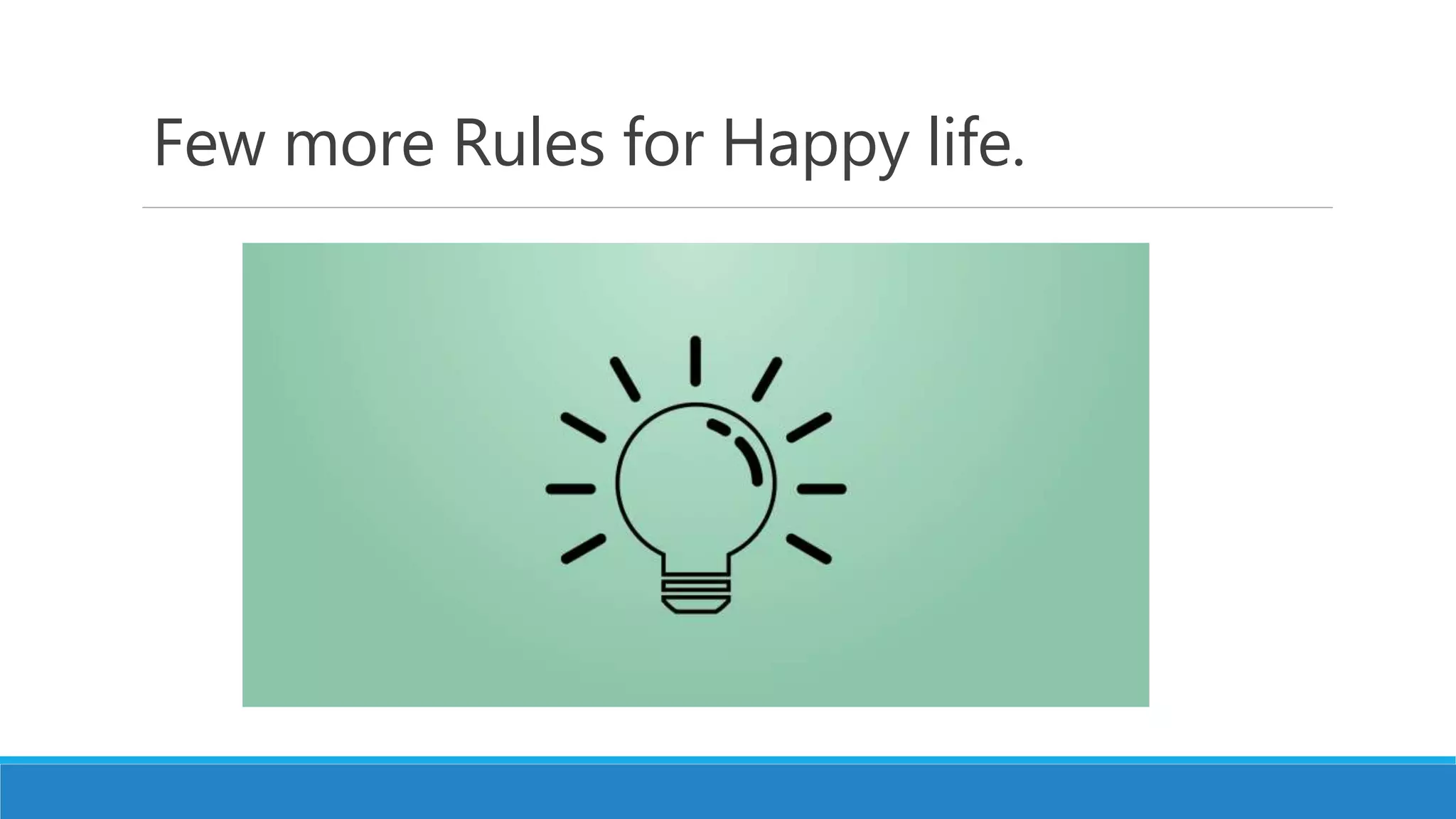 Few more Rules for Happy life.
 