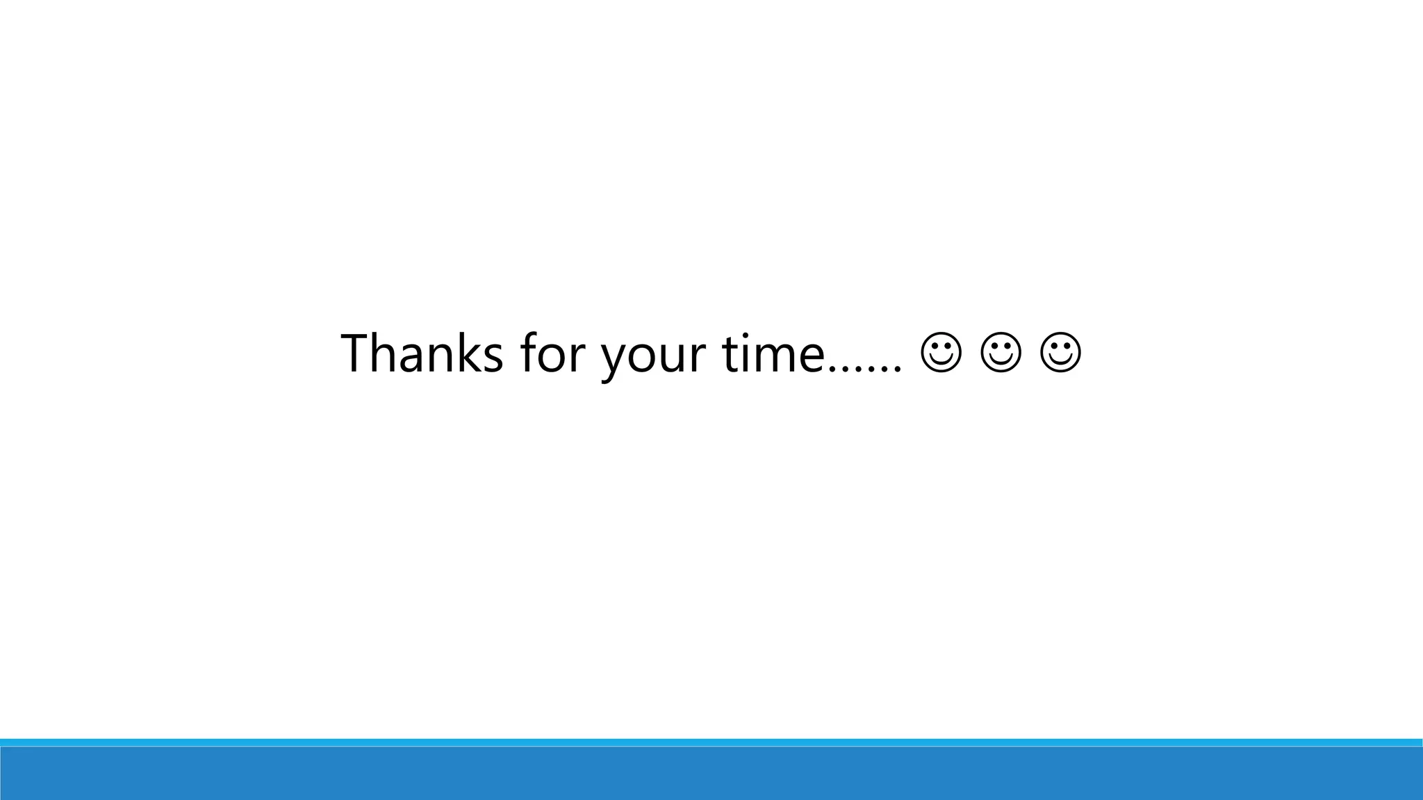 Thanks for your time……   
 