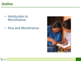 Outline Introduction to Microfinance Kiva and Microfinance 