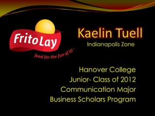KaelinTuell Indianapolis Zone Hanover College Junior- Class of 2012 Communication Major Business Scholars Program 