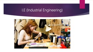 I.E (Industrial Engineering)
 