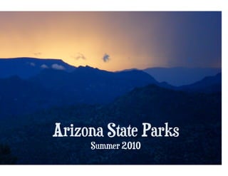 Arizona State Parks
     Summer 2010
 