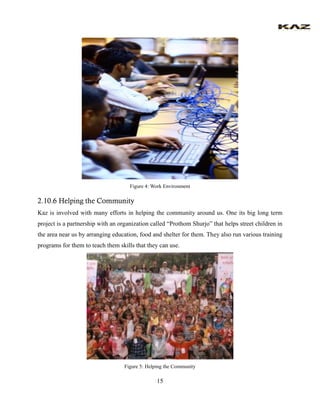15 
Figure 4: Work Environment 
2.10.6 Helping the Community 
Kaz is involved with many efforts in helping the community a...