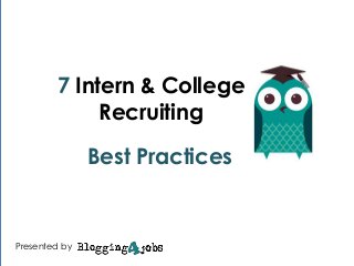 7 Intern & College
Recruiting
`

Best Practices

Presented by

#hrsolutions
#hrsolutions

 