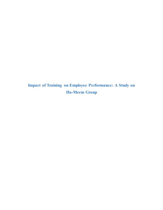 Impact of Training on Employee Performance: A Study on
Ha-Meem Group
 
