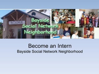 Become an Intern Bayside Social Network Neighborhood 