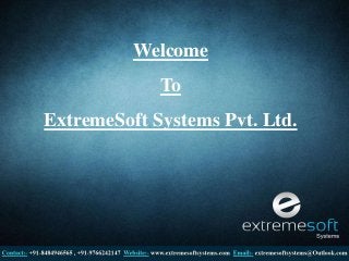 Welcome 
To 
ExtremeSoft Systems Pvt. Ltd. 
 