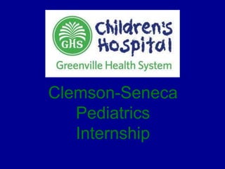 Clemson-Seneca
Pediatrics
Internship
 